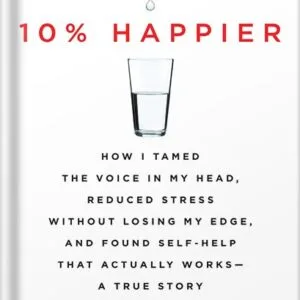 خرید و دانلود نسخه کامل کتاب 10% Happier Revised Edition: How I Tamed the Voice in My Head, Reduced Stress Without Losing My Edge, and Found Self-Help That Actually Works–A True Story by Dan Harris PDF