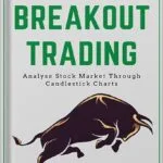 خرید و دانلود نسخه کامل کتاب How to Make Money With Breakout Trading: A Simple Stock Market Book for Beginners – The Secret of becoming Intelligent Investor – Price Action Trading through subconscious mind and the Power of Now by Indrazith Shantharaj PDF
