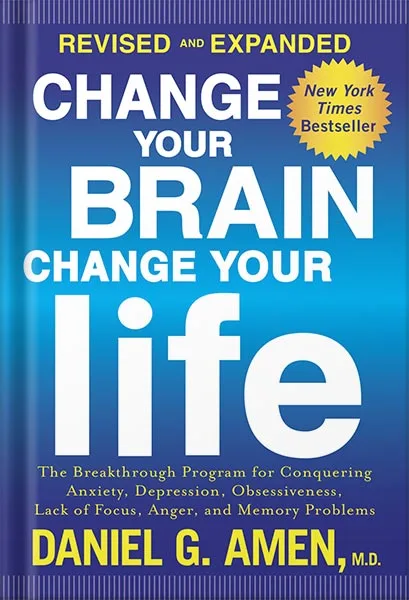 225-New-PNG-Version-81-3.jpg خرید و دانلود نسخه کامل کتاب Change Your Brain, Change Your Life (Revised and Expanded): The Breakthrough Program for Conquering Anxiety, Depression, Obsessiveness, Lack of Focus, Anger, and Memory Problems by Daniel G. Amen PDF - تصویر 1