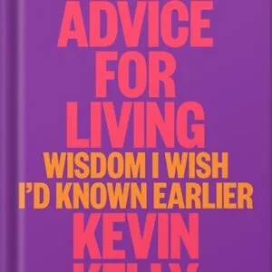 خرید و دانلود نسخه کامل کتاب Excellent Advice for Living: Wisdom I Wish I’d Known Earlier by Kevin Kelly PDF