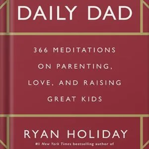 خرید و دانلود نسخه کامل کتاب The Daily Dad: 366 Meditations on Parenting, Love, and Raising Great Kids by Ryan Holiday PDF