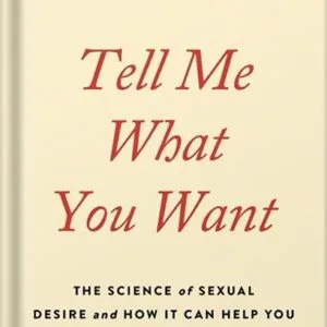 خرید و دانلود نسخه کامل کتاب Tell Me What You Want: The Science of Sexual Desire and How It Can Help You Improve Your Sex Life by Justin J. Lehmiller PDF