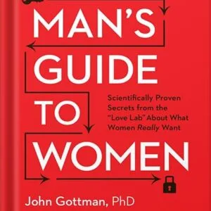 خرید و دانلود نسخه کامل کتاب The Man’s Guide to Women: Scientifically Proven Secrets from the Love Lab About What Women Really Want by John Gottman PDF