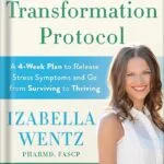 خرید و دانلود نسخه کامل کتاب Adrenal Transformation Protocol: A 4-Week Plan to Release Stress Symptoms and Go from Surviving to Thriving by Izabella Wentz PharmD PDF