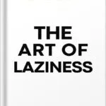 خرید و دانلود نسخه کامل کتاب The Art of Laziness: Overcome Procrastination & Improve Your Productivity by Library Mindset PDF