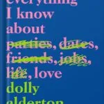 خرید و دانلود نسخه کامل کتاب Everything I Know About Love: A Memoir by Dolly Alderton PDF