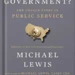 خرید و دانلود نسخه کامل کتاب Who Is Government?: The Untold Story of Public Service by Michael Lewis PDF