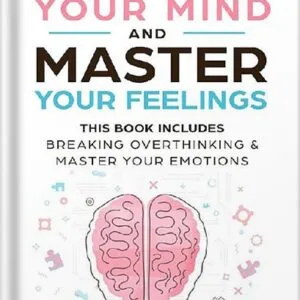 خرید و دانلود نسخه کامل کتاب Control Your Mind and Master Your Feelings: This Book Includes – Break Overthinking & Master Your Emotions by Eric Robertson PDF