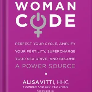 خرید و دانلود نسخه کامل کتاب WomanCode: Perfect Your Cycle, Amplify Your Fertility, Supercharge Your Sex Drive, and Become a Power Source by Alisa Vitti PDF