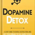 خرید و دانلود نسخه کامل کتاب Dopamine Detox : A Short Guide to Remove Distractions and Get Your Brain to Do Hard Things (Productivity Series Book 1) by thibaut meurisse PDF