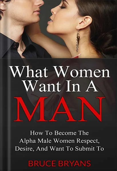 225-New-PNG-Version-92-3.jpg خرید و دانلود نسخه کامل کتاب What Women Want In A Man: How to Become the Alpha Male Women Respect, Desire, and Want to Submit To by Bruce Bryans PDF - تصویر 1