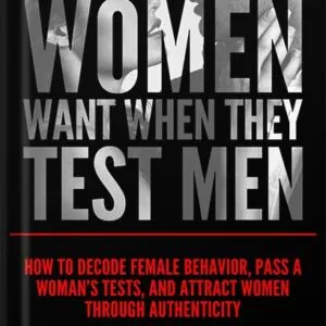 خرید و دانلود نسخه کامل کتاب What Women Want When They Test Men: How to Decode Female Behavior, Pass a Woman’s Tests, and Attract Women Through Authenticity by Bruce Bryans PDF