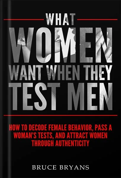 225-New-PNG-Version-93-3.jpg خرید و دانلود نسخه کامل کتاب What Women Want When They Test Men: How to Decode Female Behavior, Pass a Woman’s Tests, and Attract Women Through Authenticity by Bruce Bryans PDF - تصویر 1