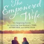 خرید و دانلود نسخه کامل کتاب The Empowered Wife, Updated and Expanded Edition: Six Surprising Secrets for Attracting Your Husband’s Time, Attention, and Affection by Laura Doyle PDF
