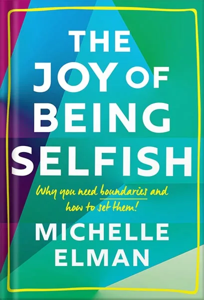 225-New-PNG-Version-97-3.jpg خرید و دانلود نسخه کامل کتاب The Joy of Being Selfish: Why you need boundaries and how to set them by Michelle Elman PDF - تصویر 1