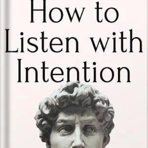 خرید و دانلود نسخه کامل کتاب How to Listen with Intention: The Foundation of True Connection, Communication, and Relationships (How to be More Likable and Charismatic Book 2) by Patrick King PDF