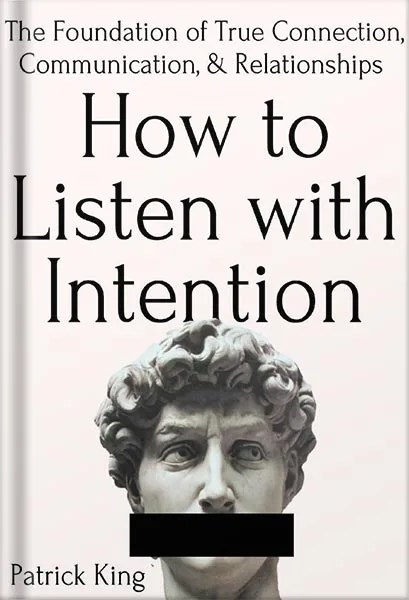 225-New-PNG-Version-98-1-1.jpg خرید و دانلود نسخه کامل کتاب How to Listen with Intention: The Foundation of True Connection, Communication, and Relationships (How to be More Likable and Charismatic Book 2) by Patrick King PDF - تصویر 1