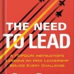 خرید و دانلود نسخه کامل کتاب The Need to Lead: A TOPGUN Instructor’s Lessons on How Leadership Solves Every Challenge (Extreme Ownership Series Book 3) by Dave Berke PDF