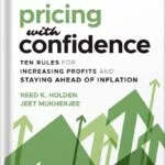 خرید و دانلود نسخه کامل کتاب Pricing with Confidence: Ten Rules for Increasing Profits and Staying Ahead of Inflation 2nd Edition, by Reed K. Holden PDF