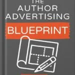 خرید و دانلود نسخه کامل کتاب The Author Advertising Blueprint: The Proven Path To Sell More Books And Build A Profitable Author Business by Matthew J Holmes PDF