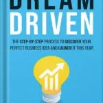 خرید و دانلود نسخه کامل کتاب Dream Driven: The Step-by-Step Process to Discover Your Perfect Business Idea and Launch It This Year by Jason VanDevere PDF