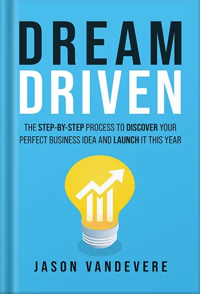 225-New-PNG-Version-copy-10-1.jpg خرید و دانلود نسخه کامل کتاب Dream Driven: The Step-by-Step Process to Discover Your Perfect Business Idea and Launch It This Year by Jason VanDevere PDF - تصویر 1
