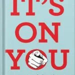 خرید و دانلود نسخه کامل کتاب It’s on You: How Corporations and Behavioral Scientists Have Convinced Us That We’re to Blame for Society’s Deepest Problems by Nick Chater PDF