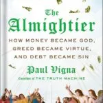 خرید و دانلود نسخه کامل کتاب The Almightier: How Money Became God, Greed Became Virtue, and Debt Became Sin by Paul Vigna PDF