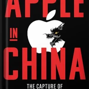 خرید و دانلود نسخه کامل کتاب Apple in China: The Capture of the World’s Greatest Company by Patrick McGee PDF
