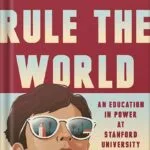 خرید و دانلود نسخه کامل کتاب How to Rule the World: An Education in Power at Stanford University by Theo Baker PDF
