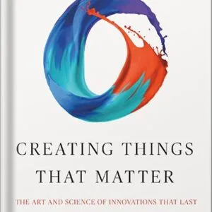 خرید و دانلود نسخه کامل کتاب Creating Things That Matter: The Art and Science of Innovations That Last by David Edwards PDF