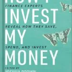 خرید و دانلود نسخه کامل کتاب How I Invest My Money: Finance experts reveal how they save, spend, and invest by Joshua Brown PDF