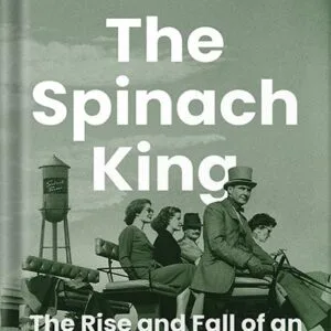 خرید و دانلود نسخه کامل کتاب The Spinach King: The Rise and Fall of an American Dynasty by John Seabrook PDF