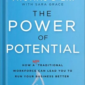 خرید و دانلود نسخه کامل کتاب The Power of Potential: How a Nontraditional Workforce Can Lead You to Run Your Business Better by Tom D’Eri PDF