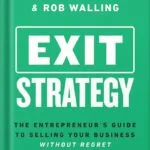 خرید و دانلود نسخه کامل کتاب Exit Strategy: The Entrepreneur’s Guide to Selling Your Business Without Regret by Rob Walling PDF