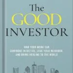 خرید و دانلود نسخه کامل کتاب The Good Investor: How Your Work Can Confront Injustice, Love Your Neighbor, and Bring Healing to the World by Robin John PDF