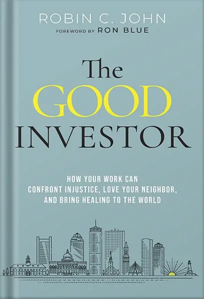 225-New-PNG-Version-copy-17-3.jpg خرید و دانلود نسخه کامل کتاب The Good Investor: How Your Work Can Confront Injustice, Love Your Neighbor, and Bring Healing to the World by Robin John PDF - تصویر 1