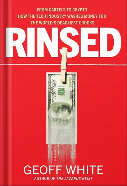225-New-PNG-Version-copy-17-5.jpg خرید و دانلود نسخه کامل کتاب Rinsed: From Cartels to Crypto: How the Tech Industry Washes Money for the World’s Deadliest Crooks by Geoff White PDF - تصویر 1