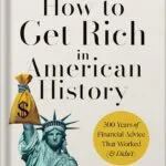 خرید و دانلود نسخه کامل کتاب How to Get Rich in American History: 300 Years of Financial Advice That Worked (& Didn’t) by Joseph S. Moore PhD PDF