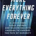 خرید و دانلود نسخه کامل کتاب More Everything Forever: AI Overlords, Space Empires, and Silicon Valley’s Crusade to Control the Fate of Humanity by Adam Becker PDF