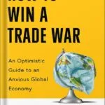 خرید و دانلود نسخه کامل کتاب How to Win a Trade War: An Optimistic Guide to an Anxious Global Economy by Soumaya Keynes PDF