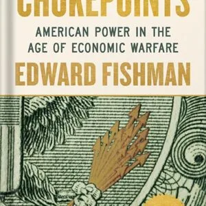 خرید و دانلود نسخه کامل کتاب Chokepoints: American Power in the Age of Economic Warfare by Edward Fishman PDF