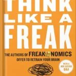 خرید و دانلود نسخه کامل کتاب Think Like a Freak: The Authors of Freakonomics Offer to Retrain Your Brain by Steven D. Levitt PDF