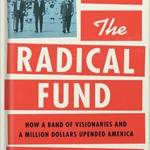 خرید و دانلود نسخه کامل کتاب The Radical Fund: How a Band of Visionaries and a Million Dollars Upended America by John Fabian Witt PDF