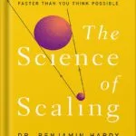 خرید و دانلود نسخه کامل کتاب The Science of Scaling: Grow Your Business Bigger and Faster Than You Think Possible by Dr. Benjamin Hardy PDF