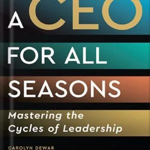 خرید و دانلود نسخه کامل کتاب A CEO for All Seasons: Mastering the Cycles of Leadership by Carolyn Dewar PDF