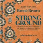 خرید و دانلود نسخه کامل کتاب Strong Ground: The Lessons of Daring Leadership, the Tenacity of Paradox, and the Wisdom of the Human Spirit by Brené Brown PDF