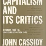 خرید و دانلود نسخه کامل کتاب Capitalism and Its Critics: A History: From the Industrial Revolution to AI by John Cassidy PDF