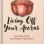 خرید و دانلود نسخه کامل کتاب Living Off Your Acorns: Your Guide To The Four Phases of Retirement by Dana Anspach PDF