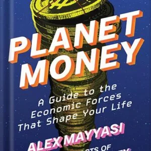 خرید و دانلود نسخه کامل کتاب Planet Money: A Guide to the Economic Forces That Shape Your Life by Alex Mayyasi PDF